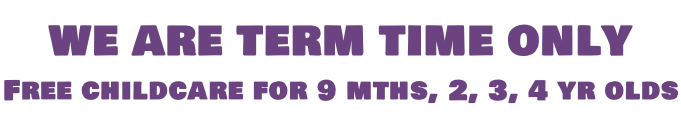 WE ARE TERM TIME ONLY Free childcare for 9 mths, 2, 3, 4 yr olds